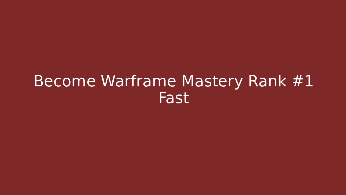 Become Warframe Mastery Rank #1 Fast