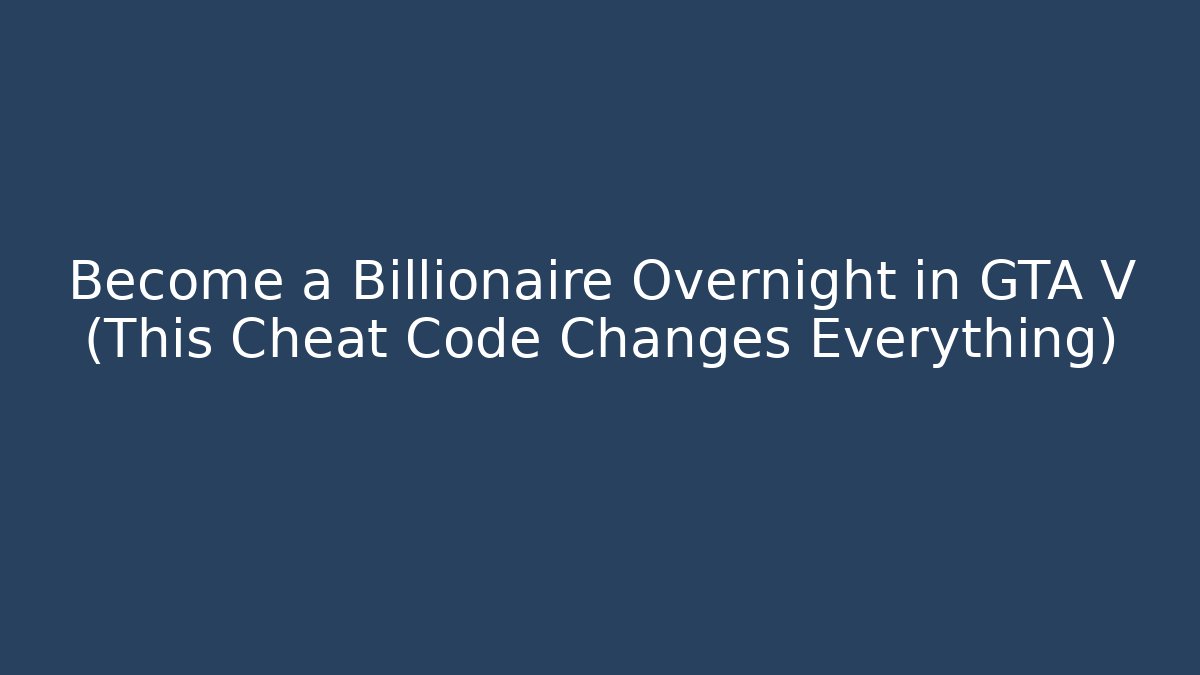 Become a Billionaire Overnight in GTA V (This Cheat Code Changes Everything)