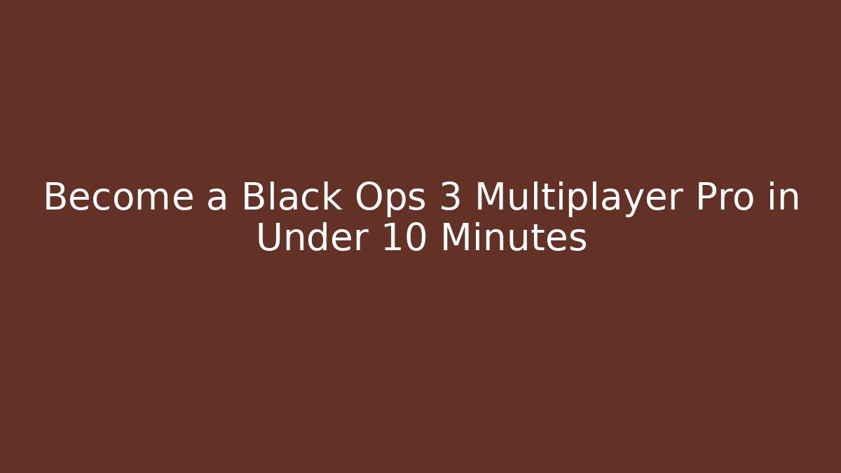 Become a Black Ops 3 Multiplayer Pro in Under 10 Minutes