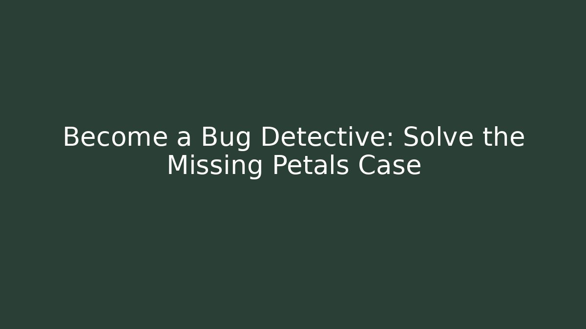 Become a Bug Detective: Solve the Missing Petals Case - Critter Realm