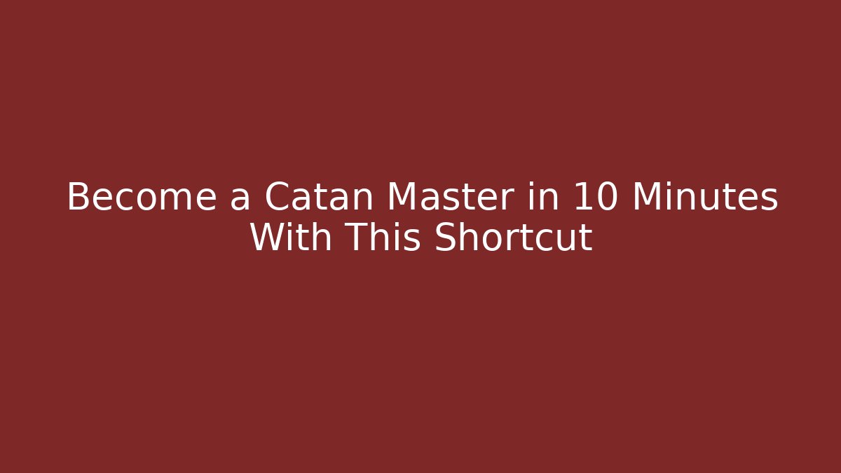 Become a Catan Master in 10 Minutes With This Shortcut