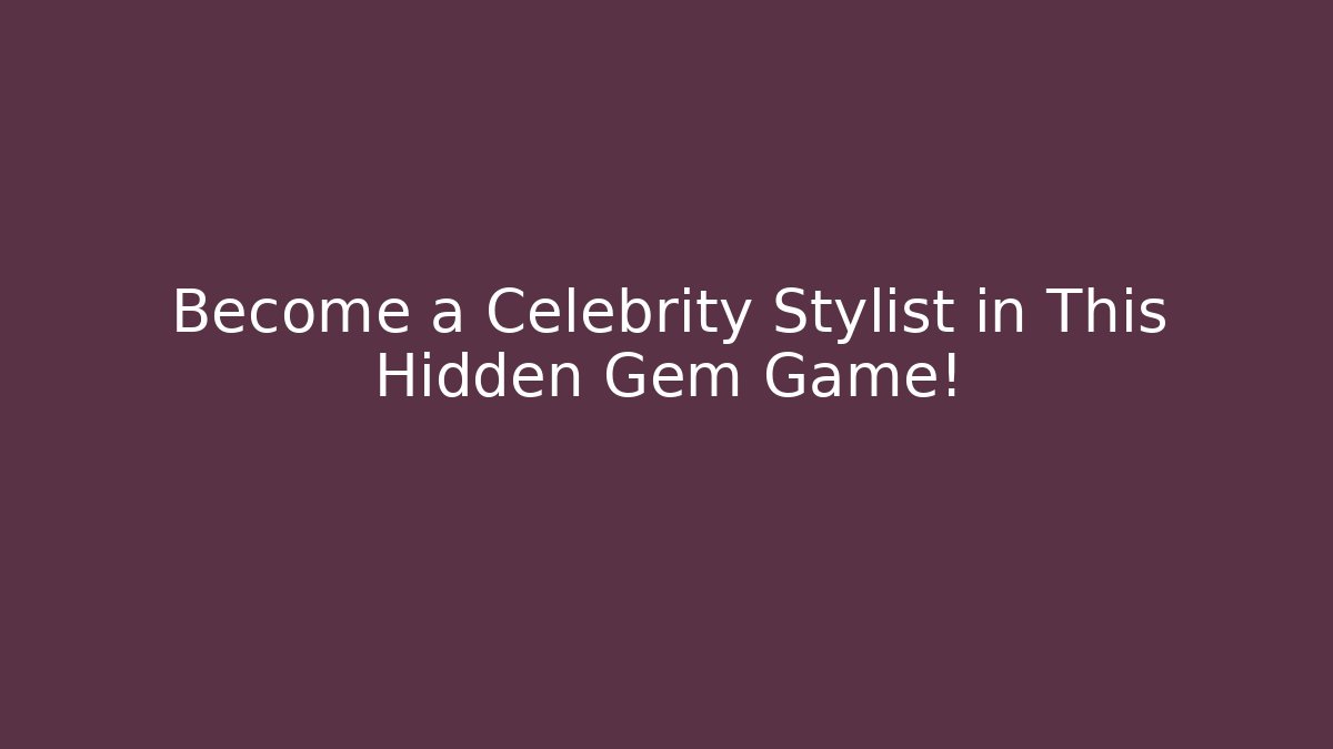 Become a Celebrity Stylist in This Hidden Gem Game!