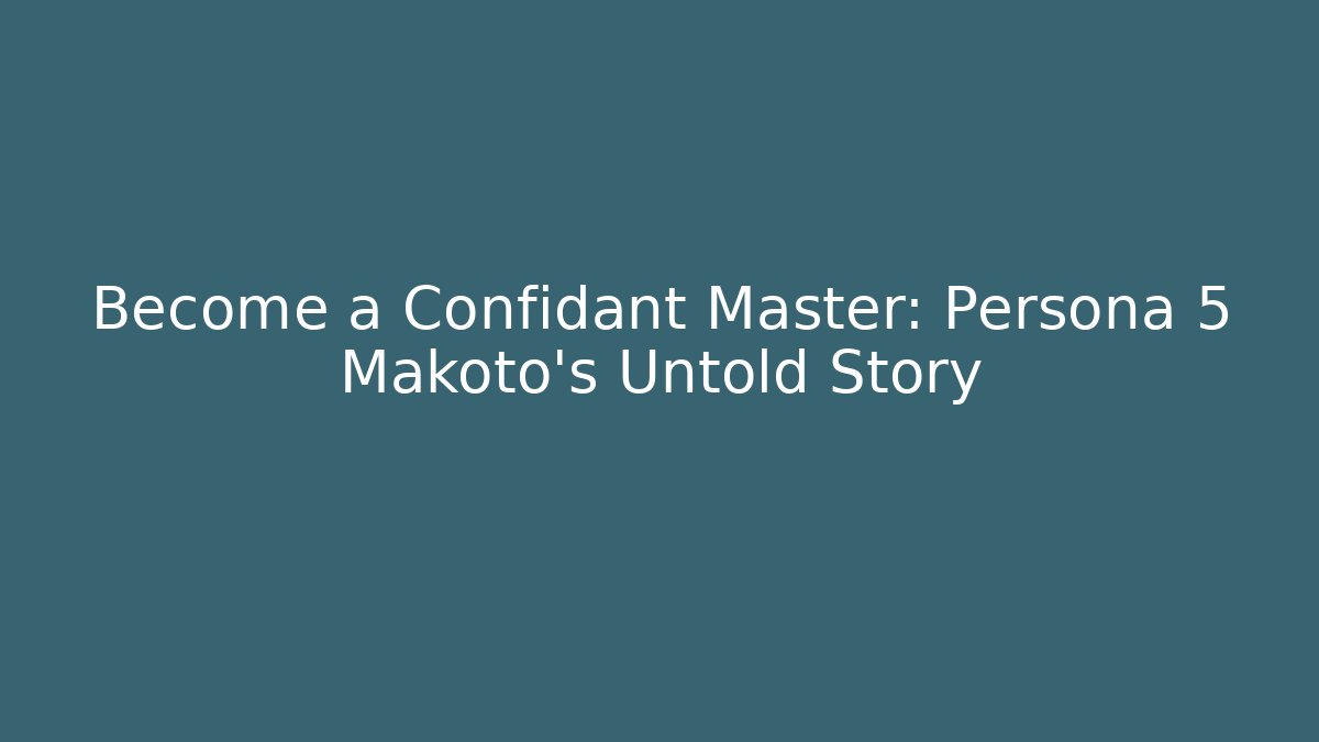 Become a Confidant Master: Persona 5 Makoto's Untold Story