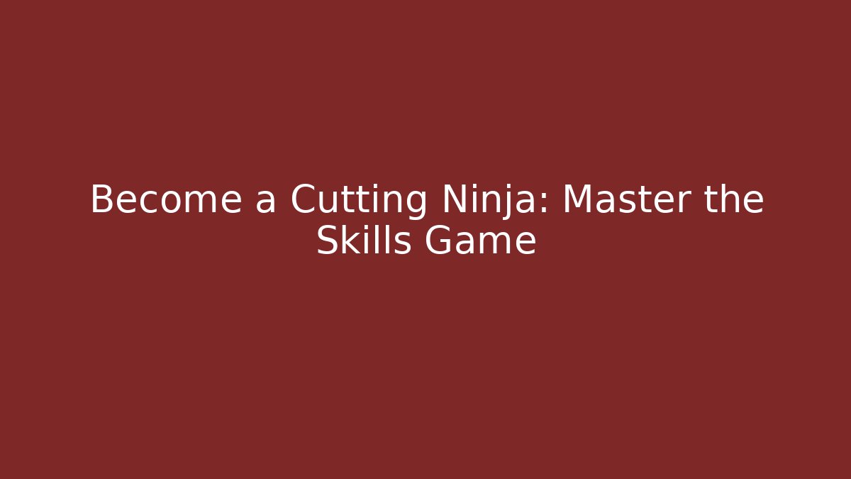Become a Cutting Ninja: Master the Skills Game
