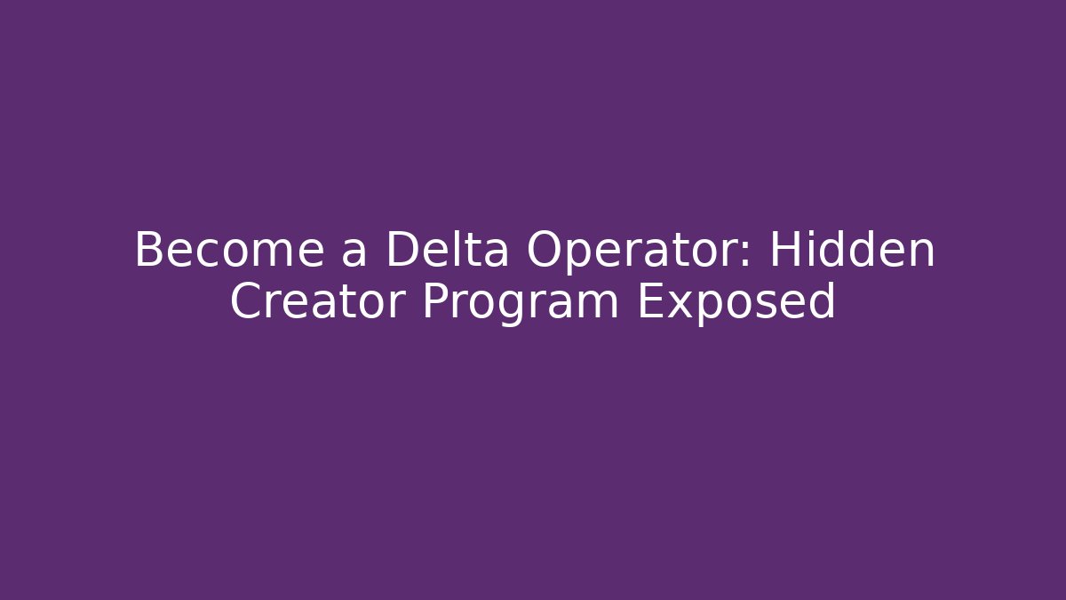 Become a Delta Operator: Hidden Creator Program Exposed - Critter Realm