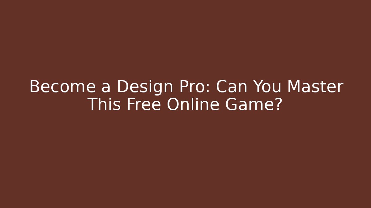 Become a Design Pro: Can You Master This Free Online Game? - Critter Realm