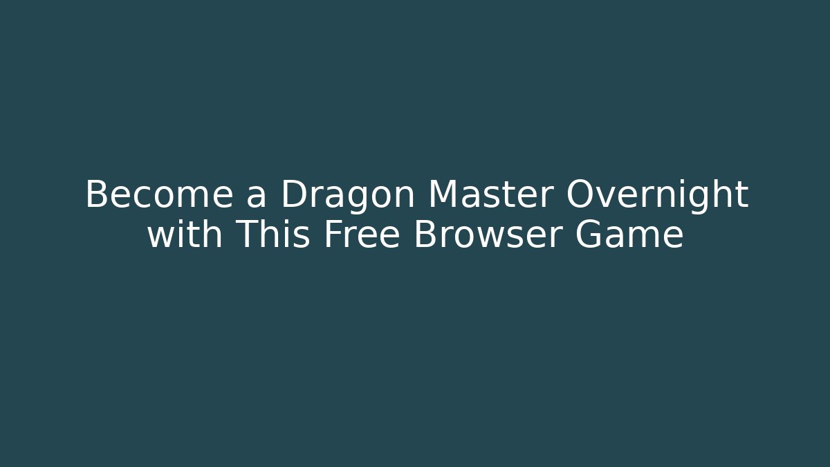 Become a Dragon Master Overnight with This Free Browser Game - Critter Realm