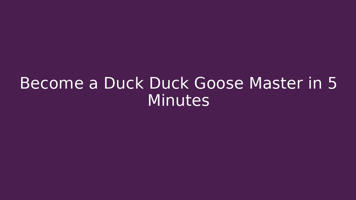 Become a Duck Duck Goose Master in 5 Minutes