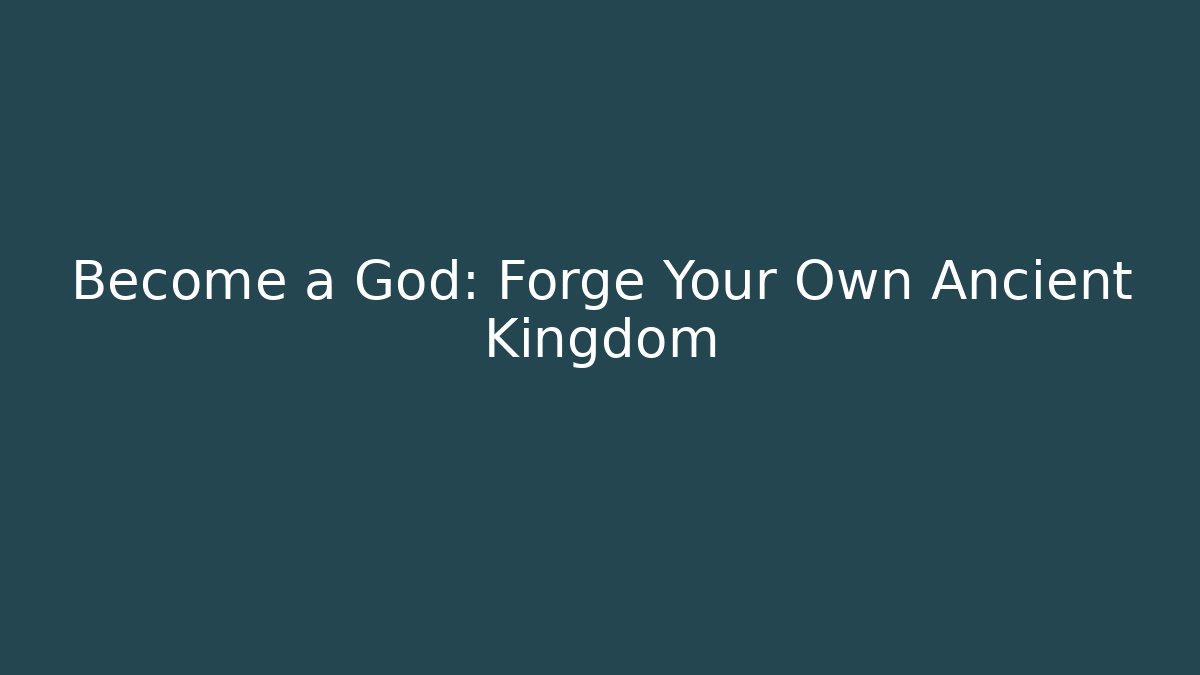 Become a God: Forge Your Own Ancient Kingdom - Critter Realm