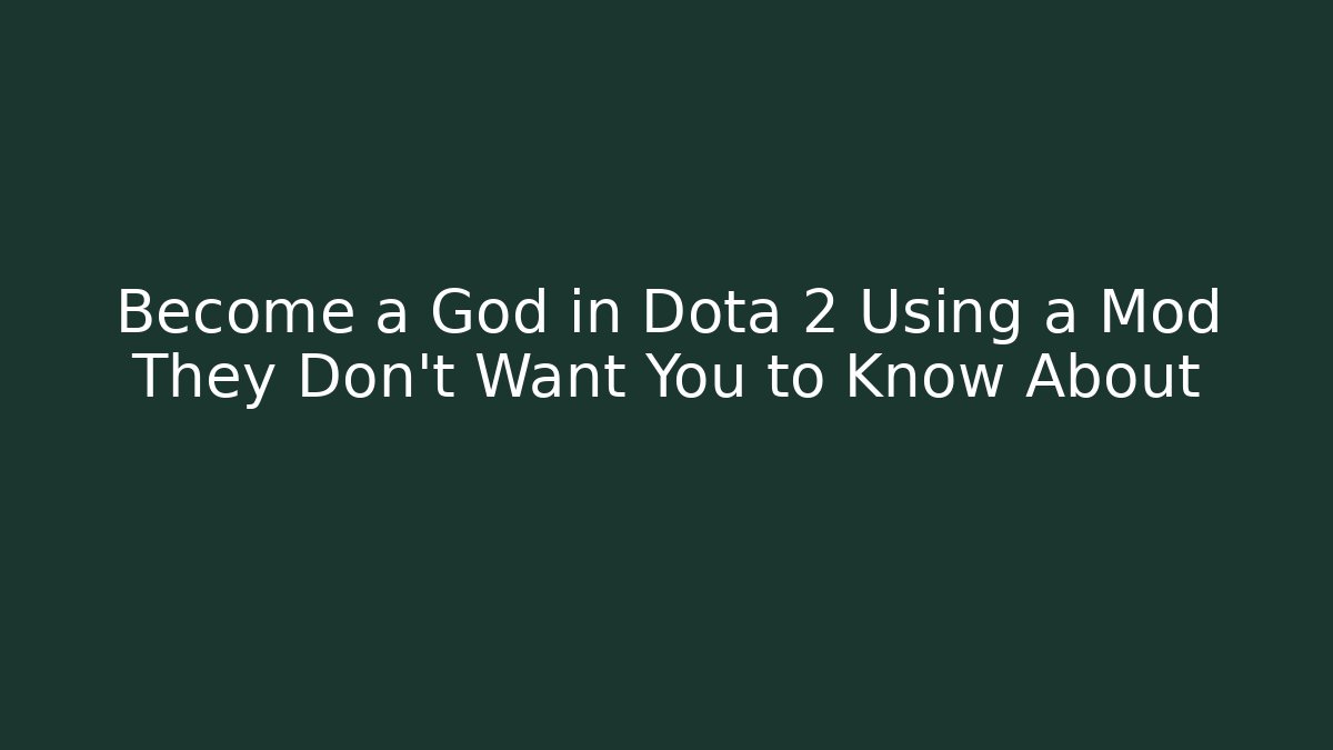 Become a God in Dota 2 Using a Mod They Don't Want You to Know About