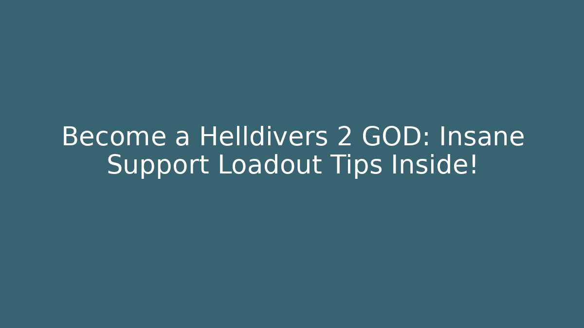 Become a Helldivers 2 GOD: Insane Support Loadout Tips Inside! - Critter Realm