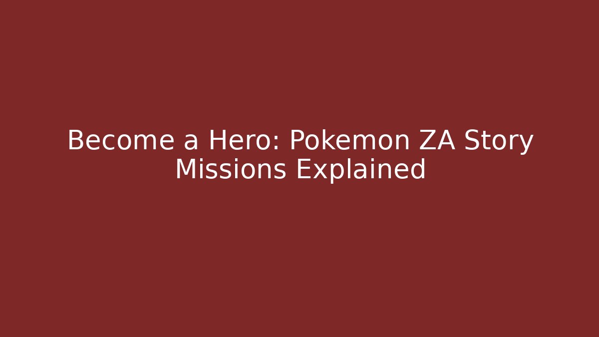 Become a Hero: Pokémon ZA Story Missions Explained