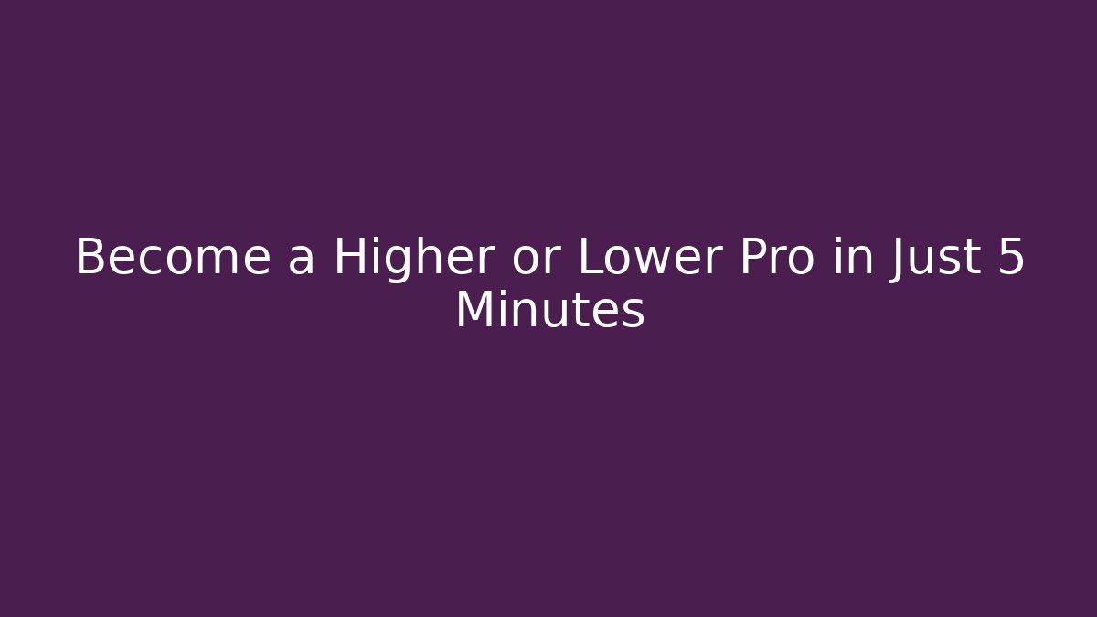 Become a Higher or Lower Pro in Just 5 Minutes