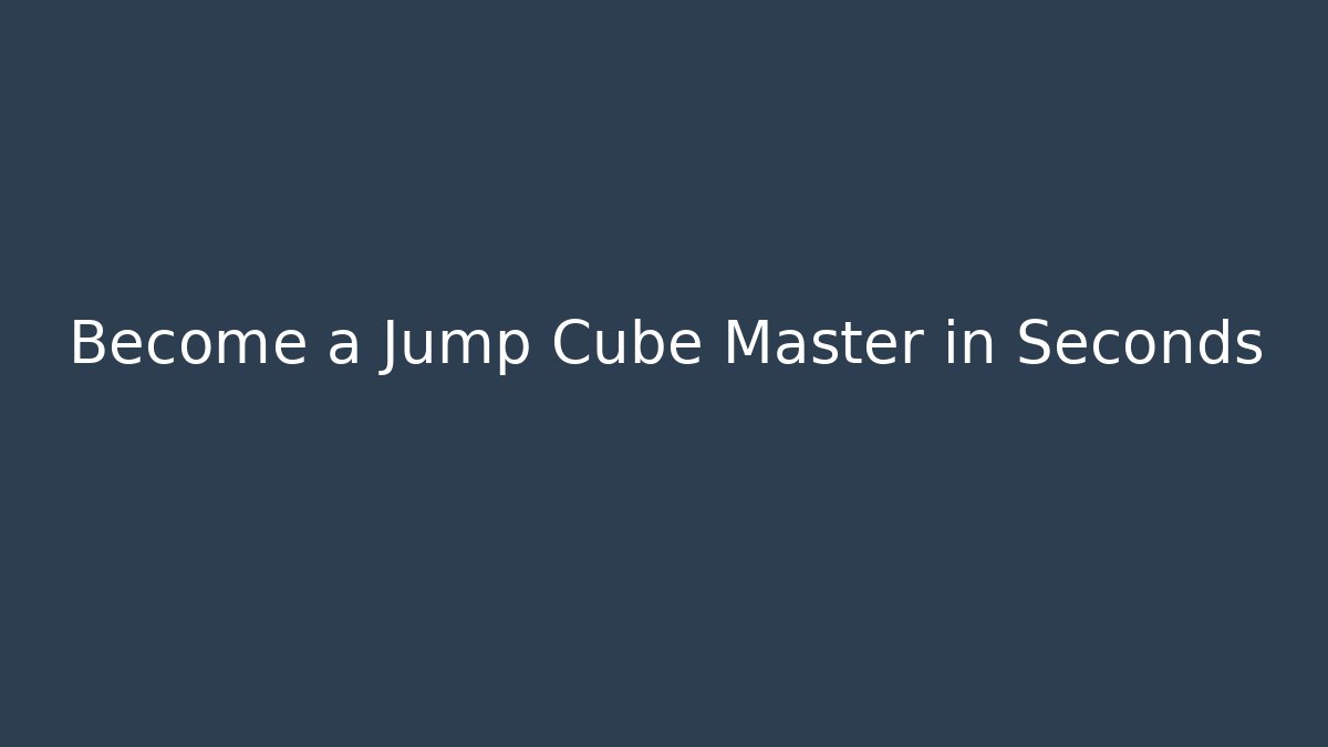 Become a Jump Cube Master in Seconds