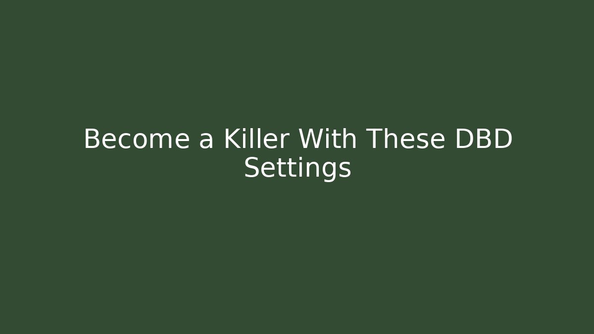 Become a Killer With These DBD Settings