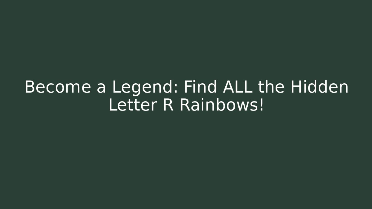 Become a Legend: Find ALL the Hidden Letter R Rainbows!