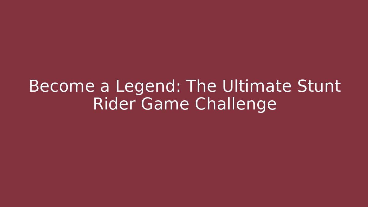 Become a Legend: The Ultimate Stunt Rider Game Challenge
