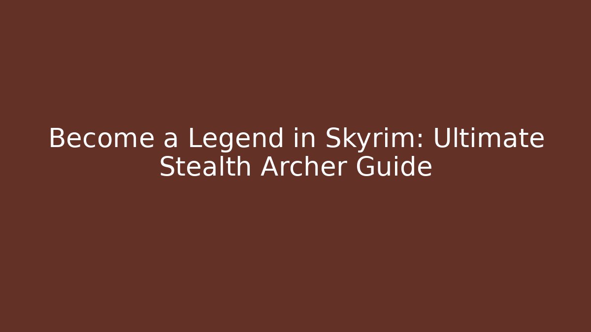 Become a Legend in Skyrim: Ultimate Stealth Archer Guide - Critter Realm