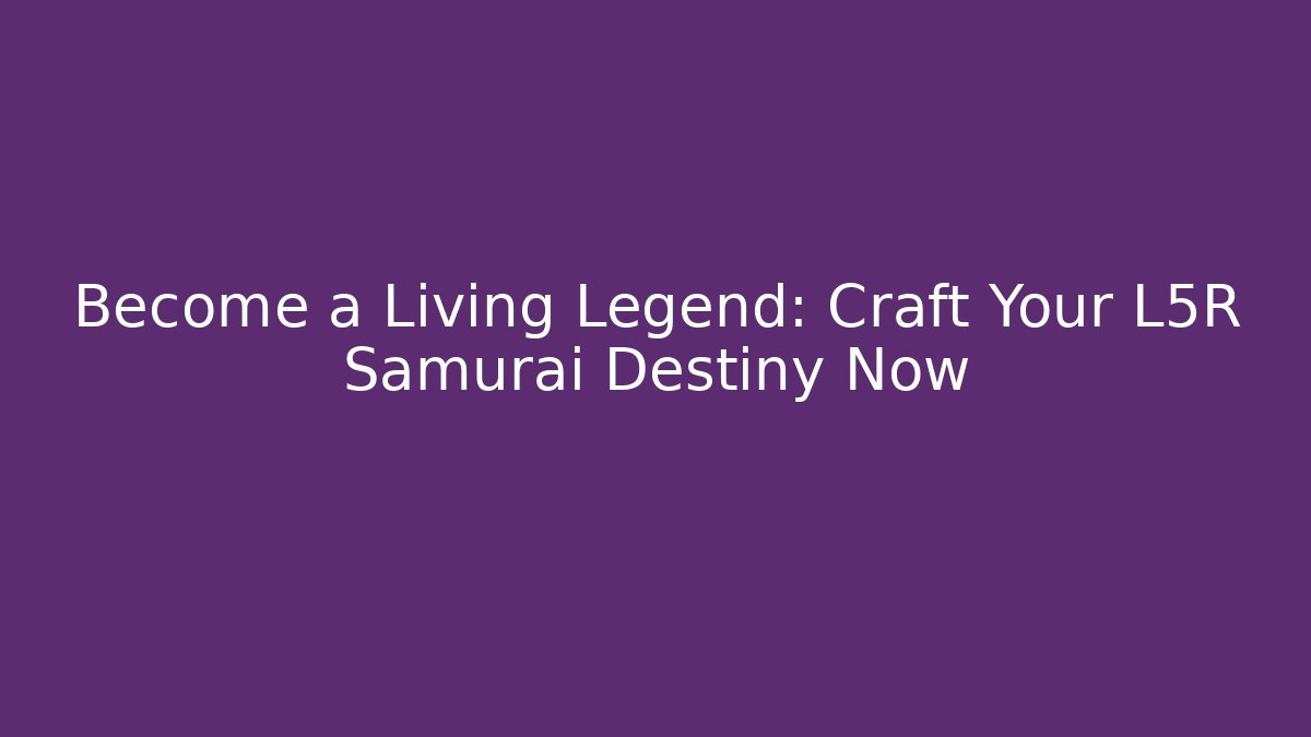 Become a Living Legend: Craft Your L5R Samurai Destiny Now