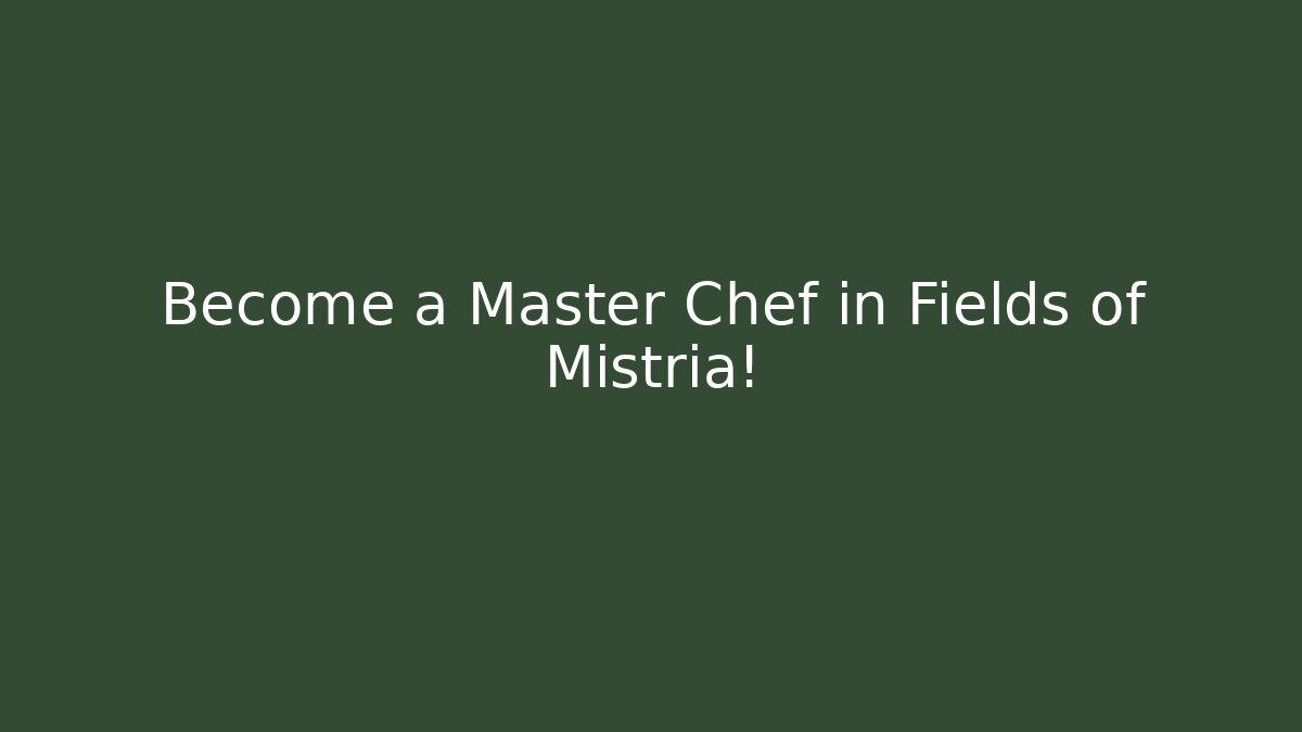 Become a Master Chef in Fields of Mistria!