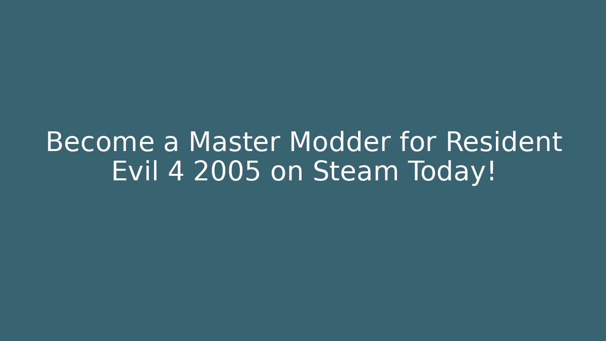Become a Master Modder for Resident Evil 4 2005 on Steam Today!