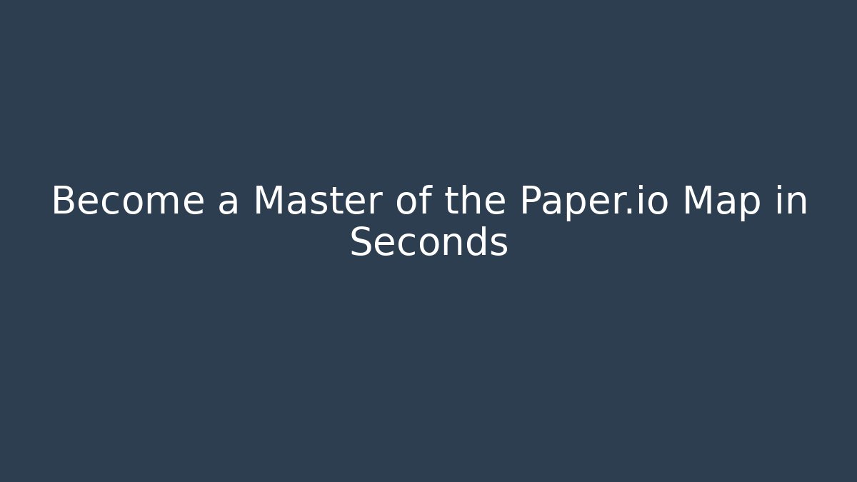 Become a Master of the Paper.io Map in Seconds