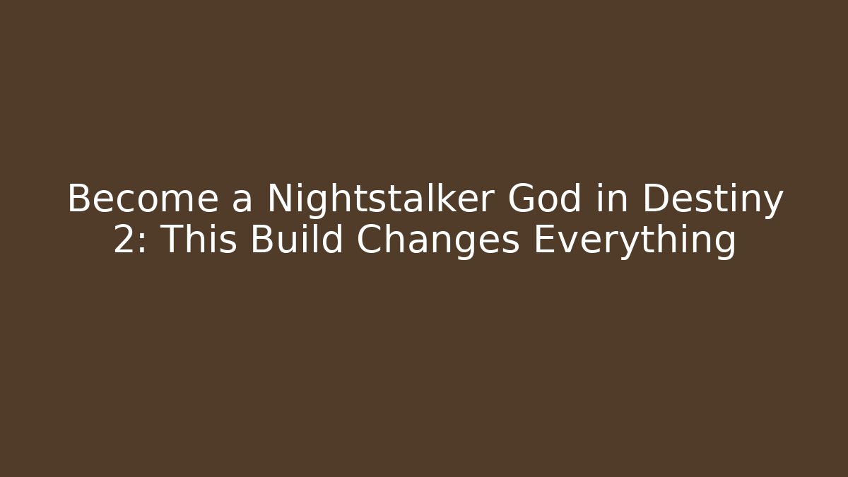 Become a Nightstalker God in Destiny 2: This Build Changes Everything