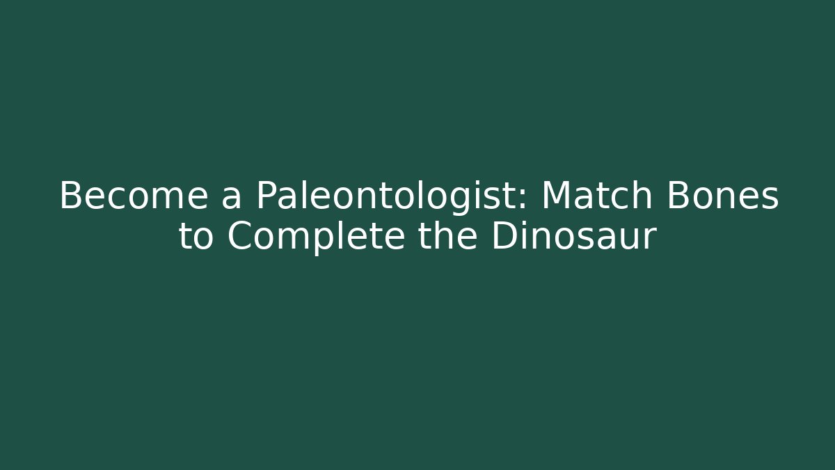 Become a Paleontologist: Match Bones to Complete the Dinosaur