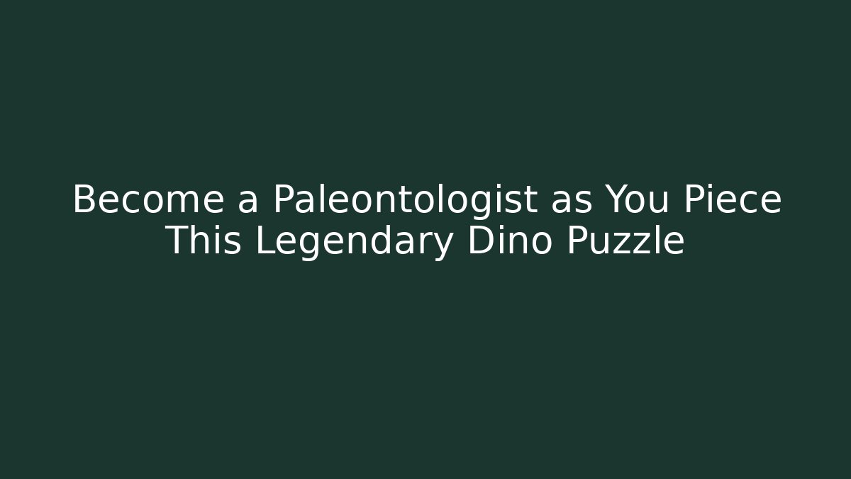 Become a Paleontologist as You Piece This Legendary Dino Puzzle