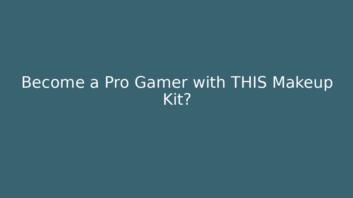 Become a Pro Gamer with THIS Makeup Kit?
