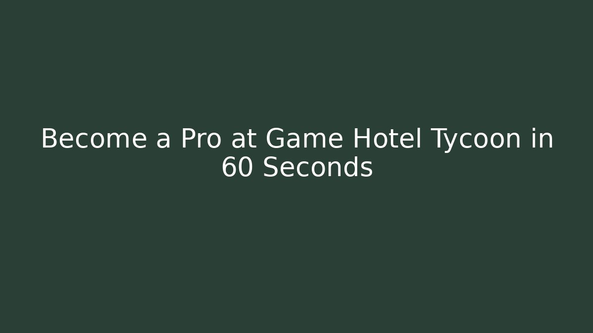 Become a Pro at Game Hotel Tycoon in 60 Seconds - Critter Realm