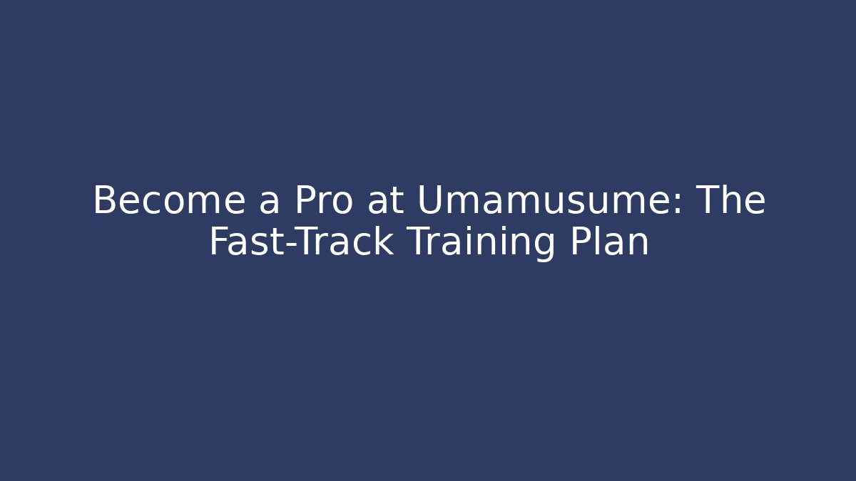 Become a Pro at Umamusume: The Fast-Track Training Plan