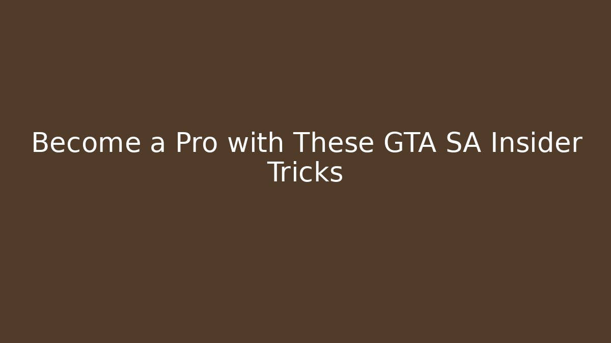 Become a Pro with These GTA SA Insider Tricks