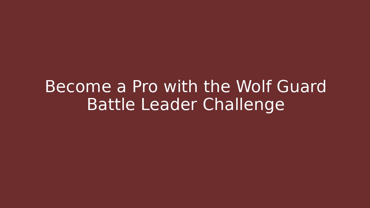 Become a Pro with the Wolf Guard Battle Leader Challenge