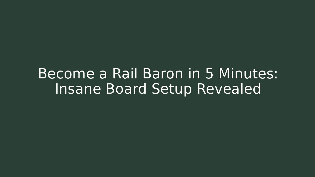 Become a Rail Baron in 5 Minutes: Insane Board Setup Revealed