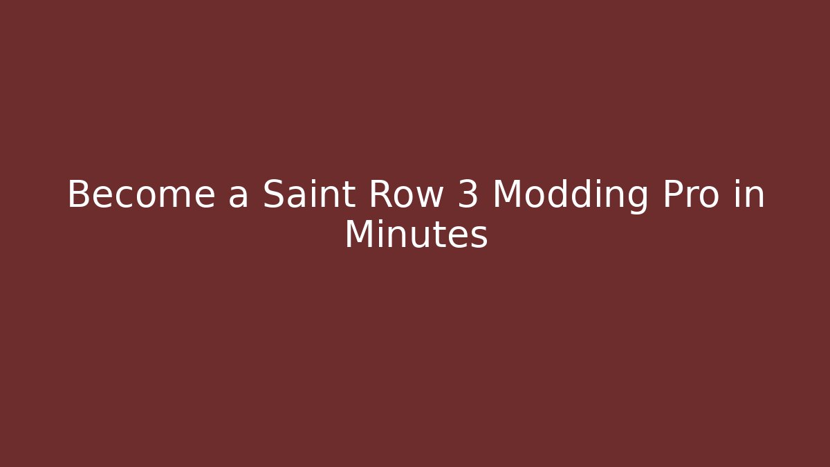 Become a Saint Row 3 Modding Pro in Minutes - Critter Realm
