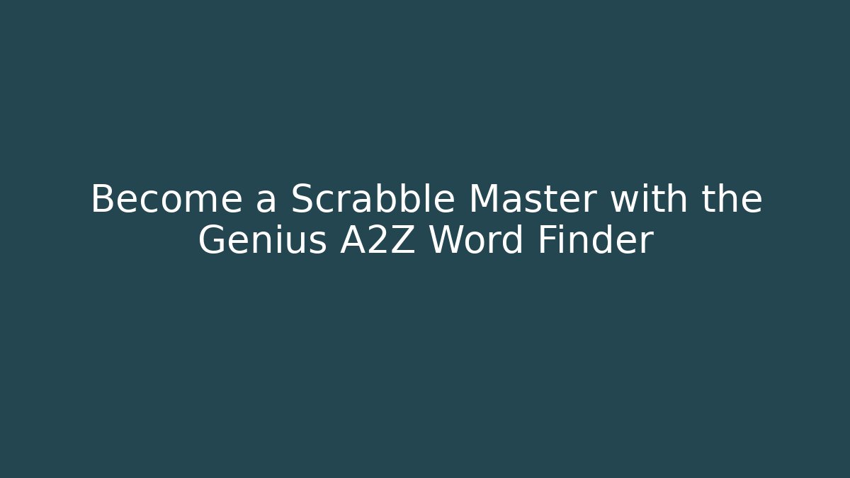 Become a Scrabble Master with the Genius A2Z Word Finder