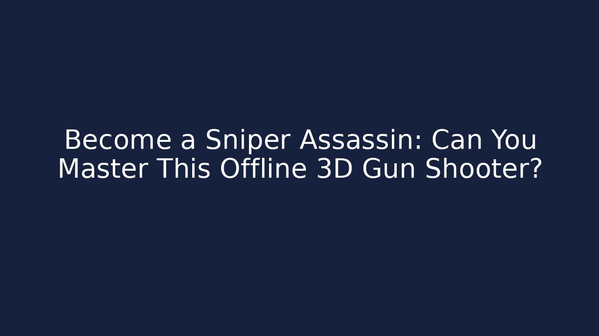 Become a Sniper Assassin: Can You Master This Offline 3D Gun Shooter? - Critter Realm