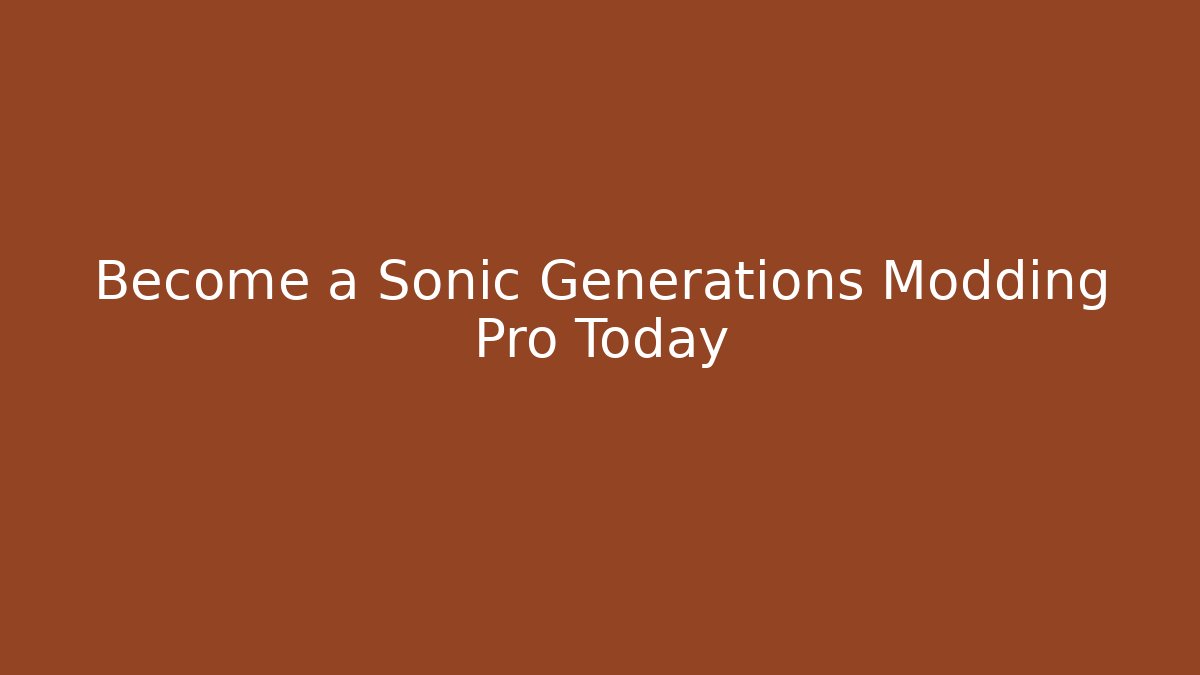 Become a Sonic Generations Modding Pro Today