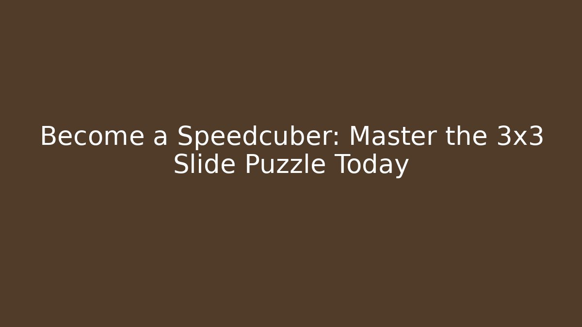 Become a Speedcuber: Master the 3x3 Slide Puzzle Today
