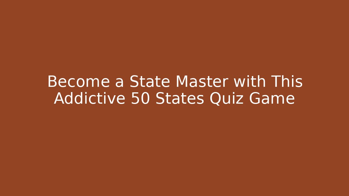 Become a State Master with This Addictive 50 States Quiz Game - Critter Realm