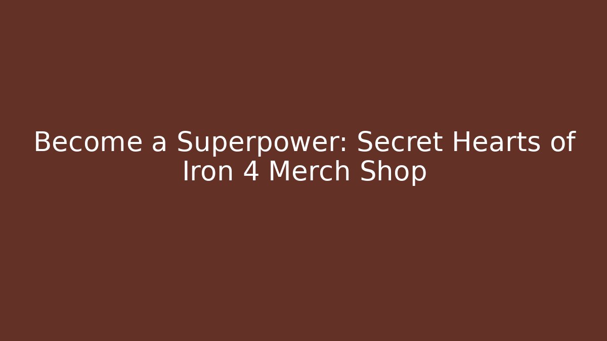 Become a Superpower: Secret Hearts of Iron 4 Merch Shop