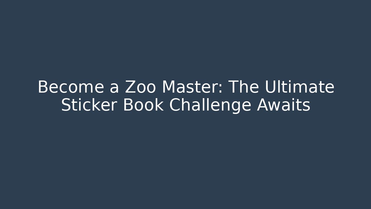 Become a Zoo Master: The Ultimate Sticker Book Challenge Awaits