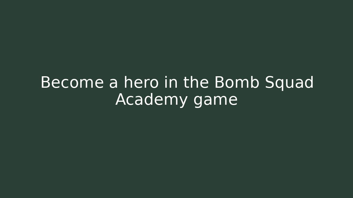 Become a hero in the Bomb Squad Academy game