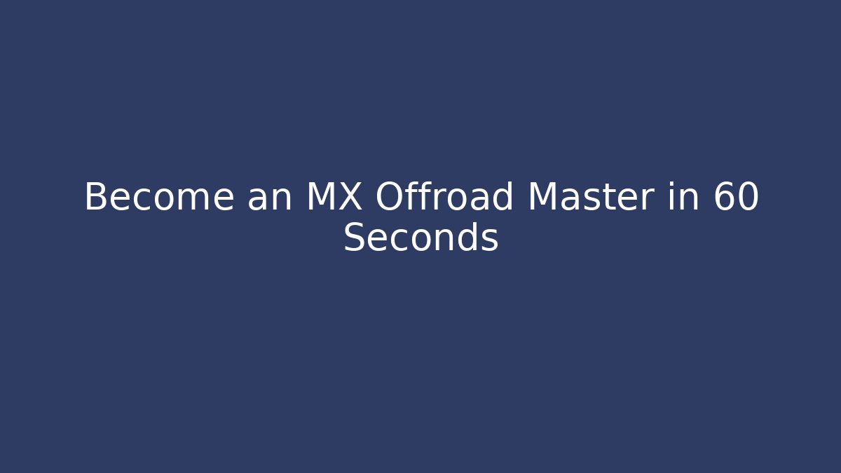 Become an MX Offroad Master in 60 Seconds - Critter Realm