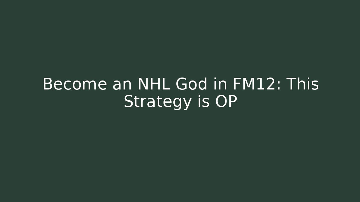 Become an NHL God in FM12: This Strategy is OP
