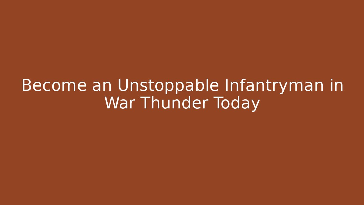 Become an Unstoppable Infantryman in War Thunder Today - Critter Realm