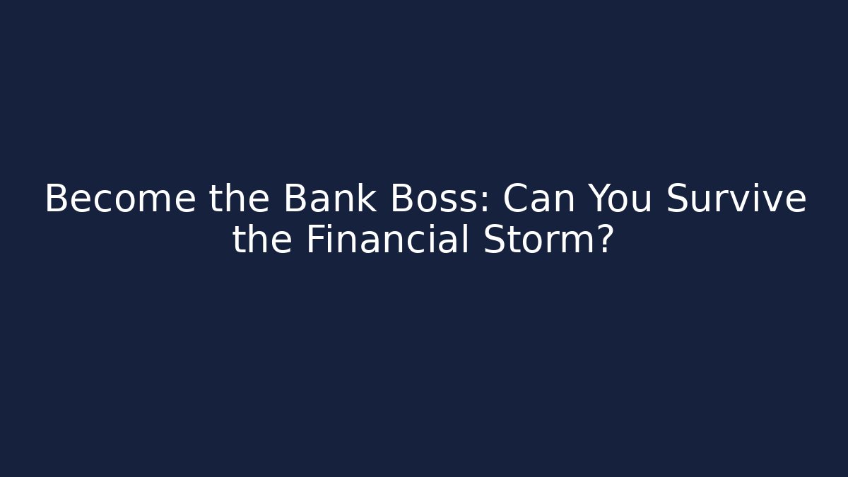 Become the Bank Boss: Can You Survive the Financial Storm? - Critter Realm