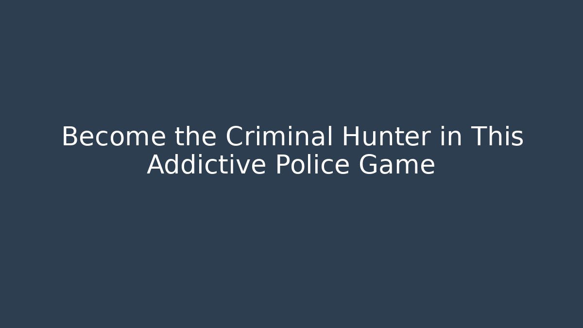 Become the Criminal Hunter in This Addictive Police Game