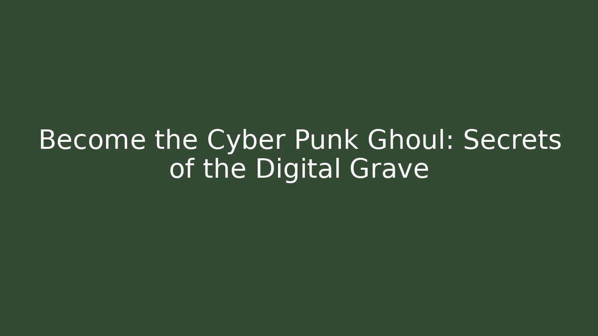 Become the Cyber Punk Ghoul: Secrets of the Digital Grave - Critter Realm